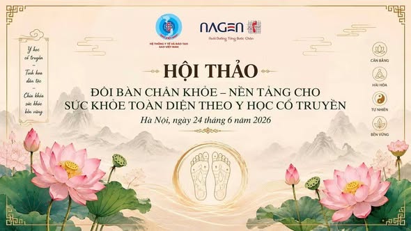 HỘI THẢO: “ĐÔI BÀN CHÂN KHỎE - NỀN TẢNG CHO SỨC KHỎE TOÀN DIỆN THEO Y HỌC CỔ TRUYỀN”